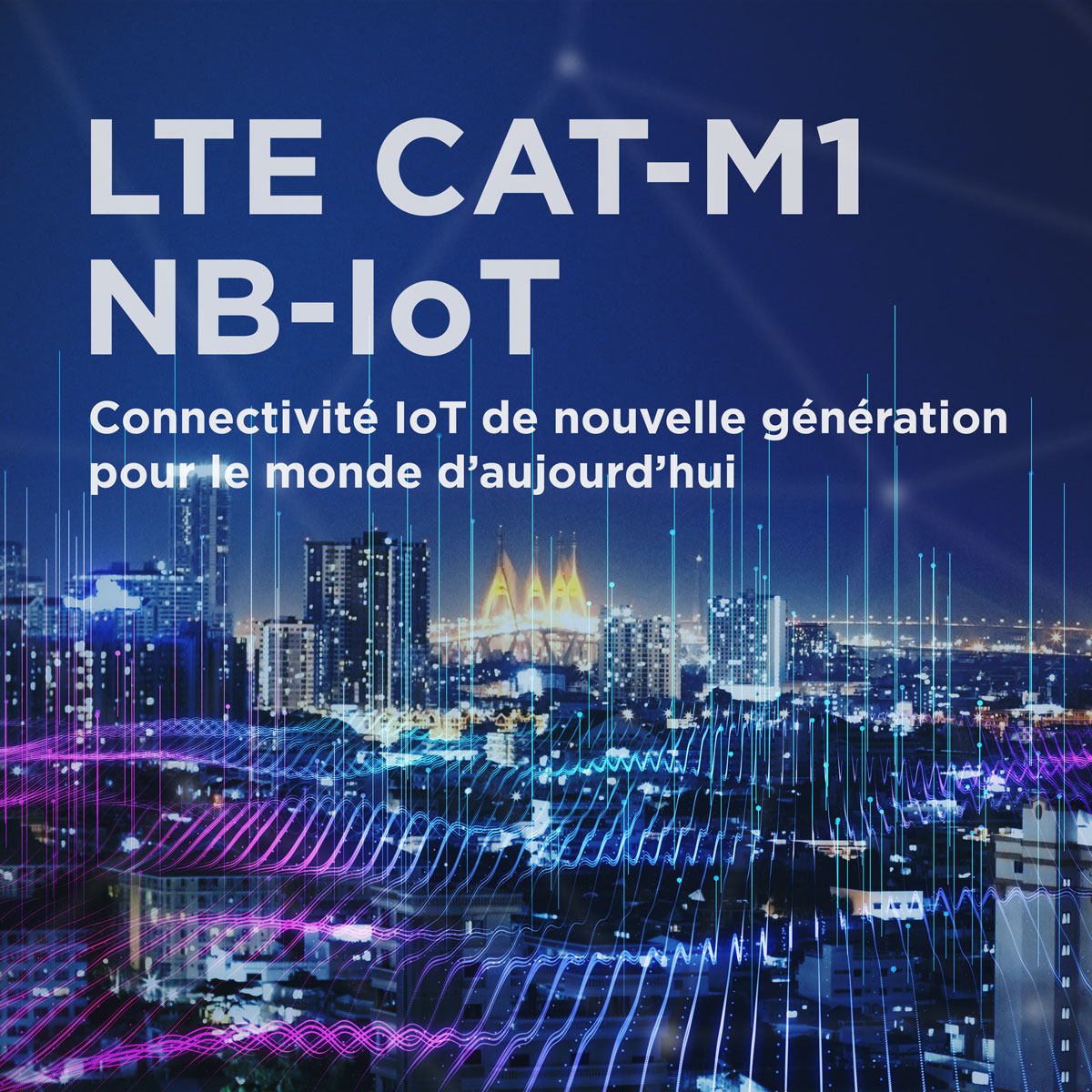 Connectivité IoT de nouvelle génération pour le monde d'aujourd'hui